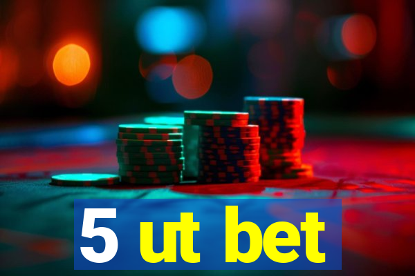 5 ut bet